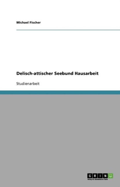 Delisch-attischer Seebund Hausarbeit, Michael Fischer - Paperback - 9783640784349