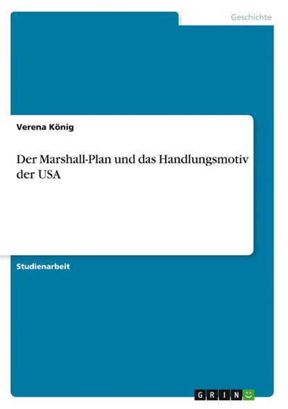 Der Marshall-Plan und das Handlungsmotiv der USA, Verena König - Paperback - 9783640849208
