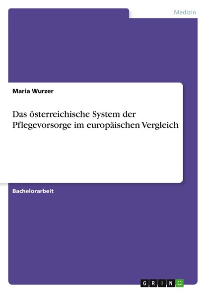 Das oesterreichische System der Pflegevorsorge im europaischen Vergleich, Maria Wurzer - Paperback - 9783640866519