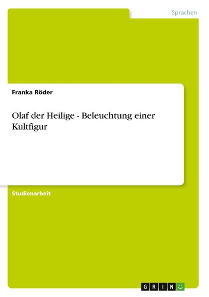 Olaf der Heilige - Beleuchtung einer Kultfigur, Franka Röder - Paperback - 9783640904945