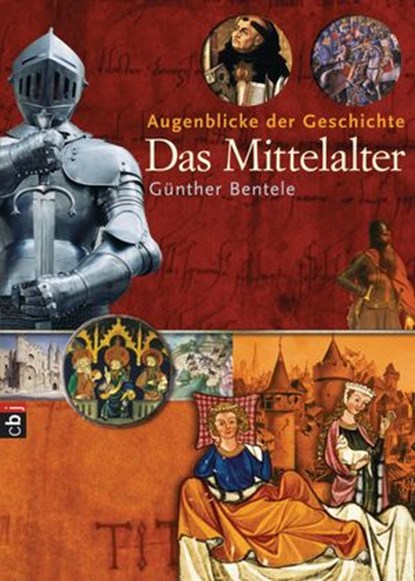 Augenblicke der Geschichte - Das Mittelalter, Günther Bentele - Ebook - 9783641012267