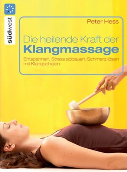 Die heilende Kraft der Klangmassage, Peter Hess - Ebook - 9783641036744