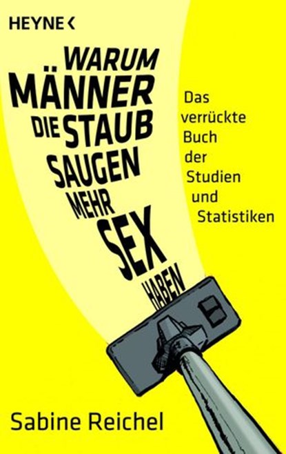 Warum Männer, die staubsaugen, mehr Sex haben, Sabine Reichel - Ebook - 9783641040307