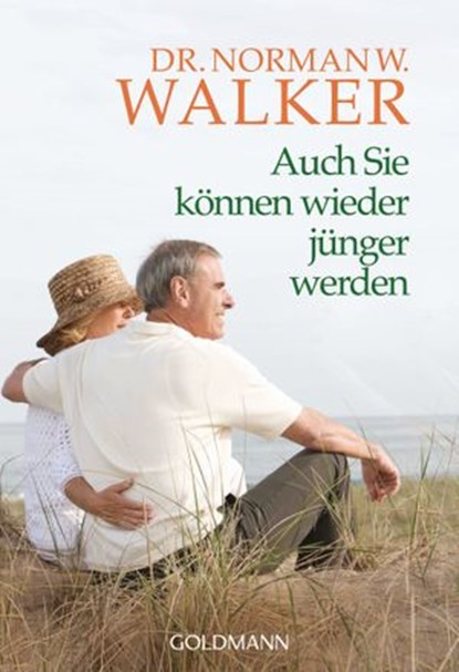 Auch Sie können wieder jünger werden, Dr. Norman W. Walker - Ebook - 9783641046125