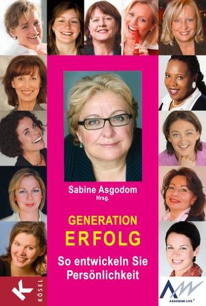 Generation Erfolg, Sabine Asgodom ; Bilen Asgodom ; Monica Deters ; Barbara Graber ; Melanie von Graeve ; Elvira Haslinger ; Liz Howard ; Andrea Lienhart ; Eva Loschky ; Roswitha van der Markt ; Cordula Nussbaum ; Christa Schiffer ; Christine Weiner ; Renate Weiß-Kochs - Ebook - 9783641049911