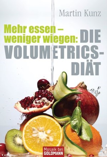 Mehr essen - weniger wiegen: Die Volumetrics-Diät, Martin Kunz - Ebook - 9783641055189