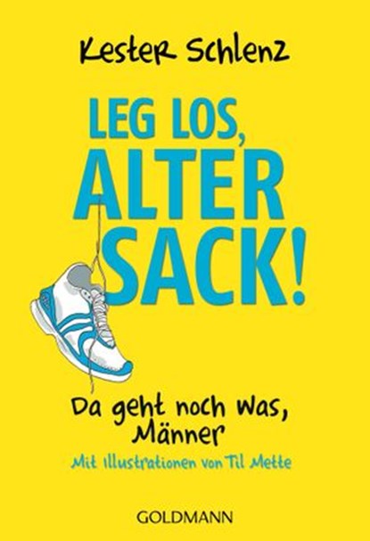 Leg los, alter Sack!, Kester Schlenz - Ebook - 9783641055752