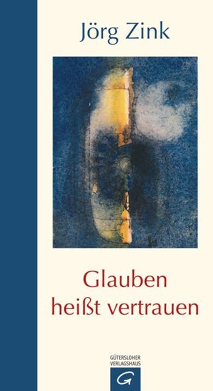Glauben heißt vertrauen, Jörg Zink - Ebook - 9783641071097