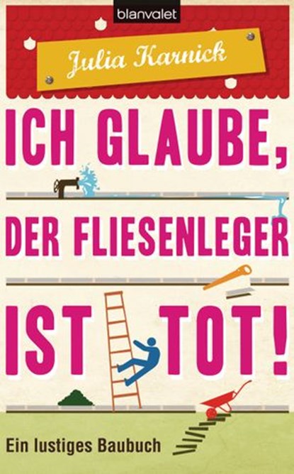 Ich glaube, der Fliesenleger ist tot!, Julia Karnick - Ebook - 9783641076078
