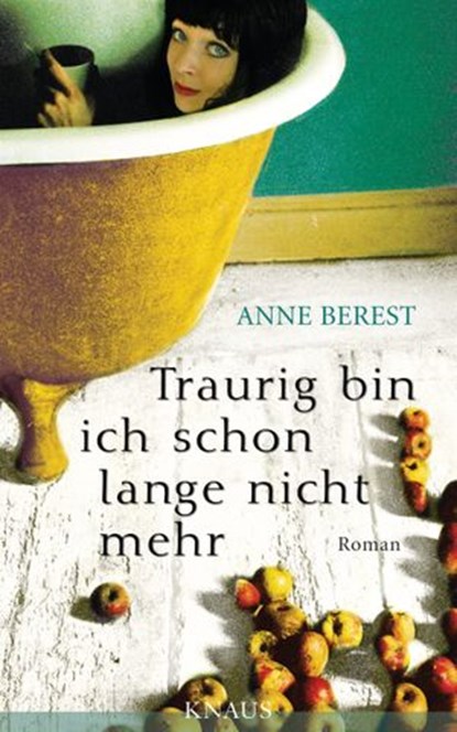 Traurig bin ich schon lange nicht mehr, Anne Berest - Ebook - 9783641077167