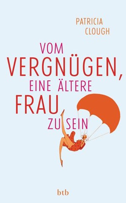 Vom Vergnügen, eine ältere Frau zu sein, Patricia Clough - Ebook - 9783641079802