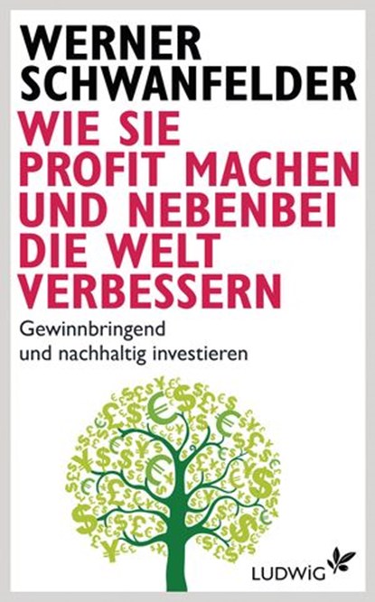 Wie Sie Profit machen und nebenbei die Welt verbessern, Werner Schwanfelder - Ebook - 9783641085490