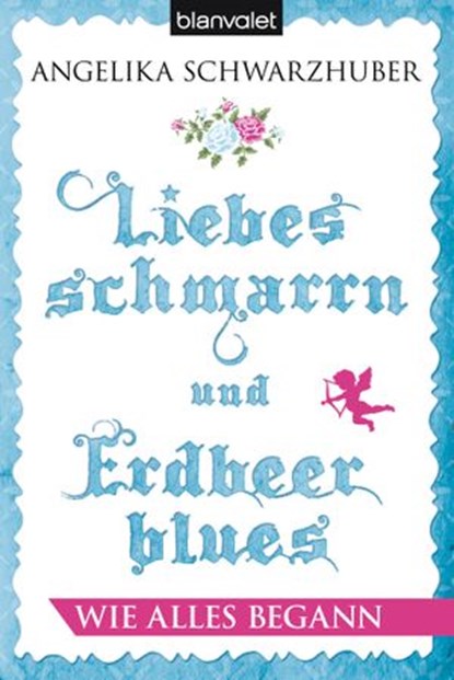 Liebesschmarrn und Erdbeerblues - Wie alles begann, Angelika Schwarzhuber - Ebook - 9783641085674