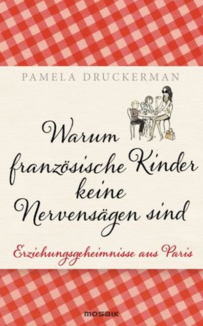 Warum französische Kinder keine Nervensägen sind, Pamela Druckerman - Ebook - 9783641101572