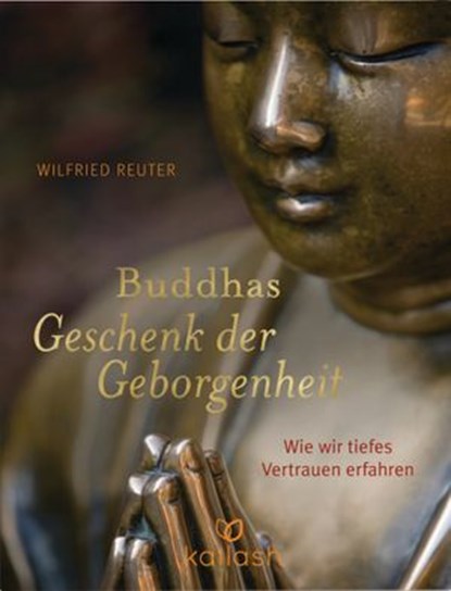 Buddhas Geschenk der Geborgenheit, Wilfried Reuter - Ebook - 9783641106805