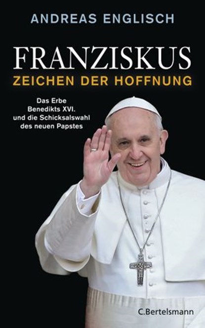 Franziskus - Zeichen der Hoffnung, Andreas Englisch - Ebook - 9783641119096