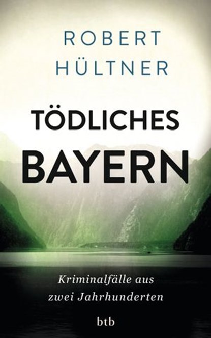 Tödliches Bayern, Robert Hültner - Ebook - 9783641124267