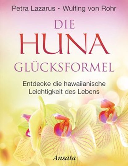 Die Huna-Glücksformel, Petra Lazarus ; Wulfing von Rohr - Ebook - 9783641124830