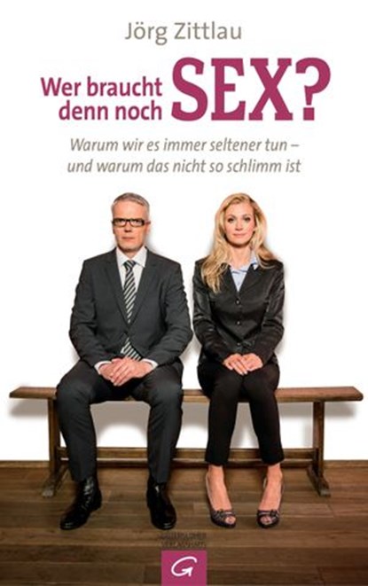 Wer braucht denn noch Sex?, Jörg Zittlau - Ebook - 9783641129972