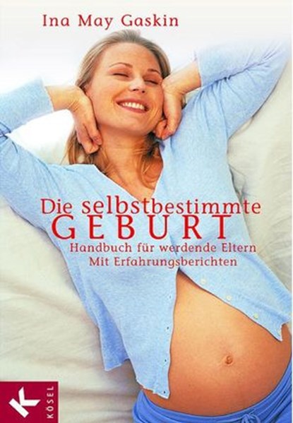 Die selbstbestimmte Geburt, Ina May Gaskin - Ebook - 9783641137427