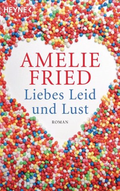 Liebes Leid und Lust, Amelie Fried - Ebook - 9783641138042