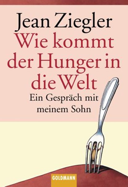 Wie kommt der Hunger in die Welt?, Jean Ziegler - Ebook - 9783641141646