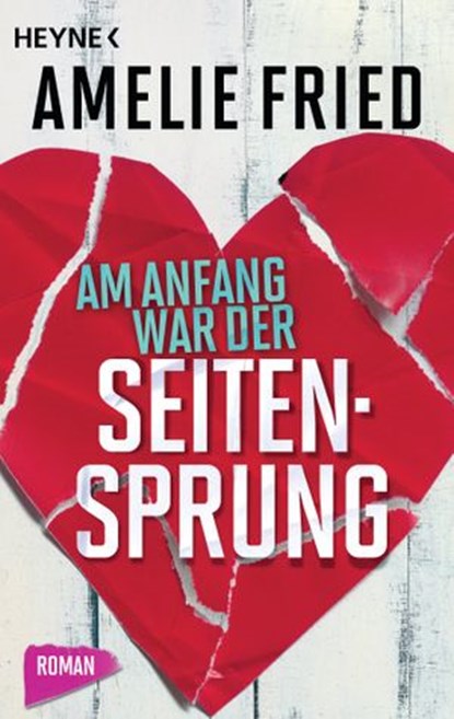 Am Anfang war der Seitensprung, Amelie Fried - Ebook - 9783641145767