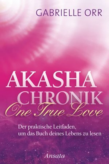 Akasha-Chronik. One True Love, Gabrielle Orr - Ebook - 9783641153892
