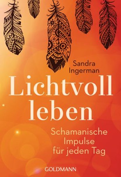 Lichtvoll leben, Sandra Ingerman - Ebook - 9783641156558