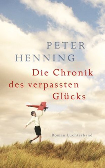 Die Chronik des verpassten Glücks, Peter Henning - Ebook - 9783641158149