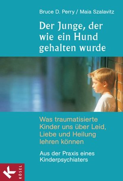 Der Junge, der wie ein Hund gehalten wurde, Bruce D. Perry ; Maia Szalavitz - Ebook - 9783641174996