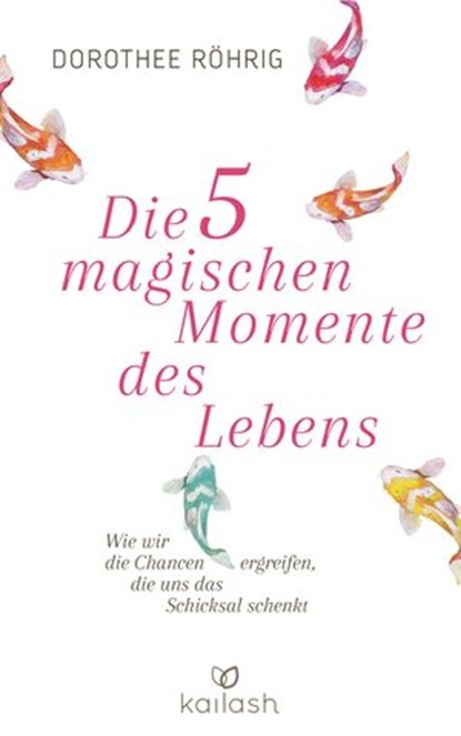 Die fünf magischen Momente des Lebens, Dorothee Röhrig - Ebook - 9783641176037