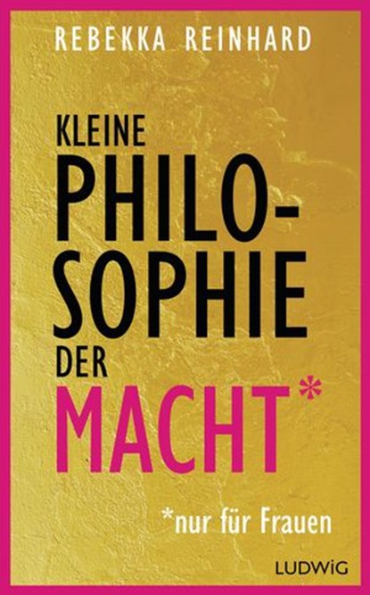 Kleine Philosophie der Macht (nur für Frauen), Rebekka Reinhard - Ebook - 9783641176778