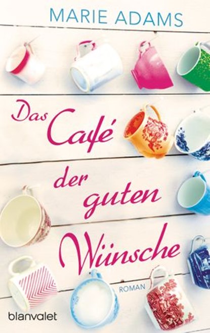 Das Café der guten Wünsche, Marie Adams - Ebook - 9783641178635