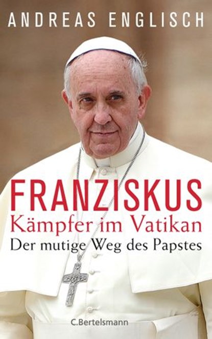 Der Kämpfer im Vatikan, Andreas Englisch - Ebook - 9783641180157