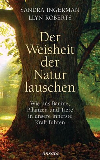 Der Weisheit der Natur lauschen, Sandra Ingerman ; Llyn Roberts - Ebook - 9783641181871