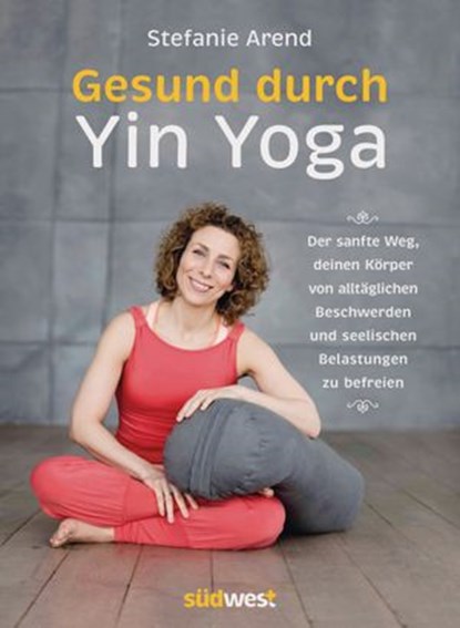 Gesund durch Yin Yoga, Stefanie Arend - Ebook - 9783641181901