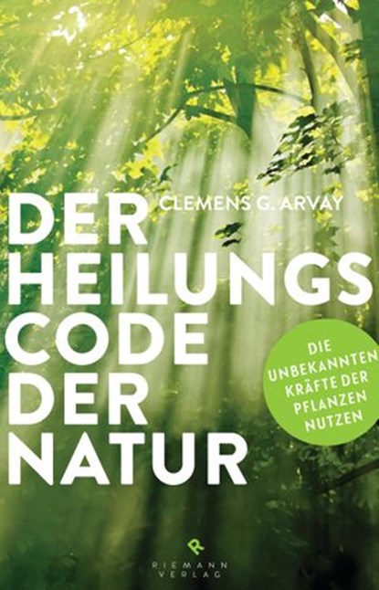 Der Heilungscode der Natur, Clemens G. Arvay - Ebook - 9783641183189
