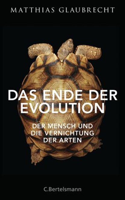 Das Ende der Evolution, Matthias Glaubrecht - Ebook - 9783641183394