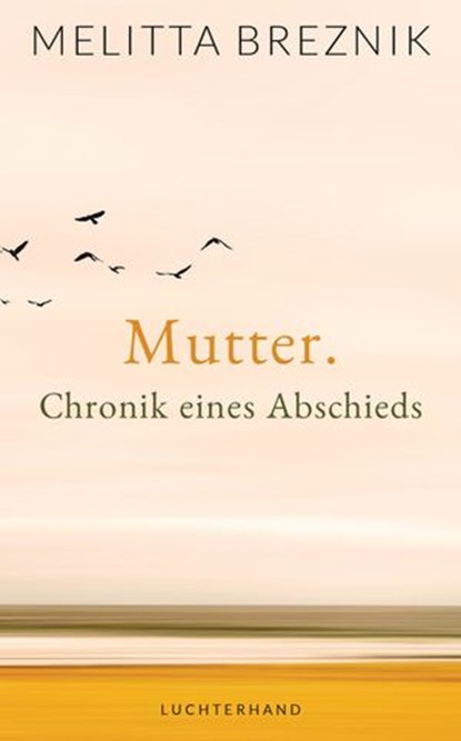 Mutter. Chronik eines Abschieds, Melitta Breznik - Ebook - 9783641185084