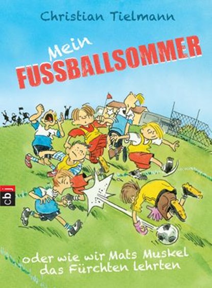Mein Fußballsommer oder wie wir Mats Muskel das Fürchten lehrten, Christian Tielmann - Ebook - 9783641186500