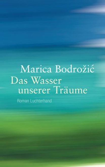 Das Wasser unserer Träume, Marica Bodrožić - Ebook - 9783641187132
