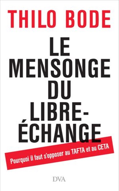 Le mensonge du libre-échange, Thilo Bode ; Stefan Scheytt - Ebook - 9783641191504