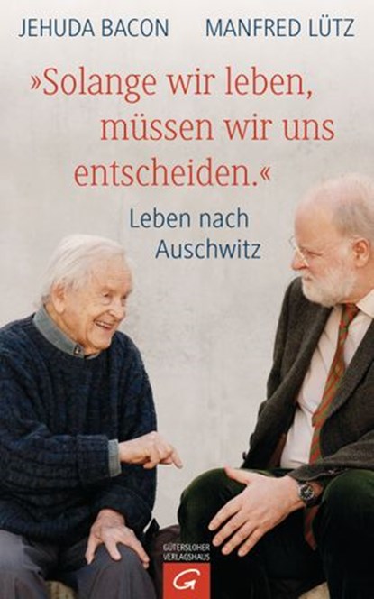 "Solange wir leben, müssen wir uns entscheiden.", Jehuda Bacon ; Manfred Lütz - Ebook - 9783641191993