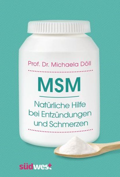 MSM – Natürliche Hilfe bei Entzündungen und Schmerzen, Prof. Dr. Michaela Döll - Ebook - 9783641194918