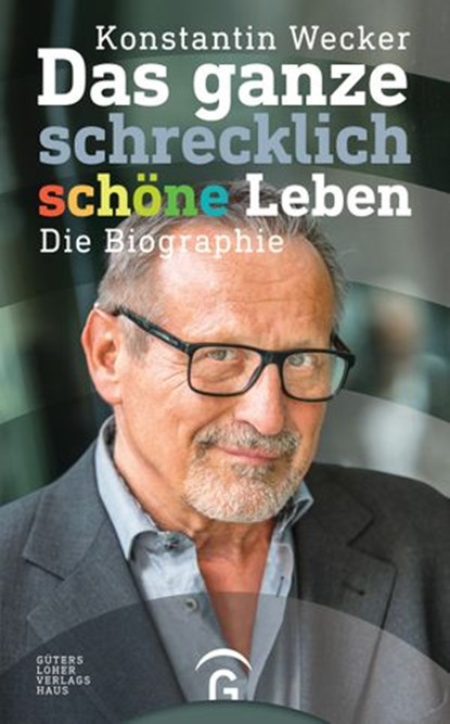 Das ganze schrecklich schöne Leben, Konstantin Wecker - Ebook - 9783641196905