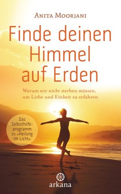 Finde deinen Himmel auf Erden, Anita Moorjani - Ebook - 9783641198596