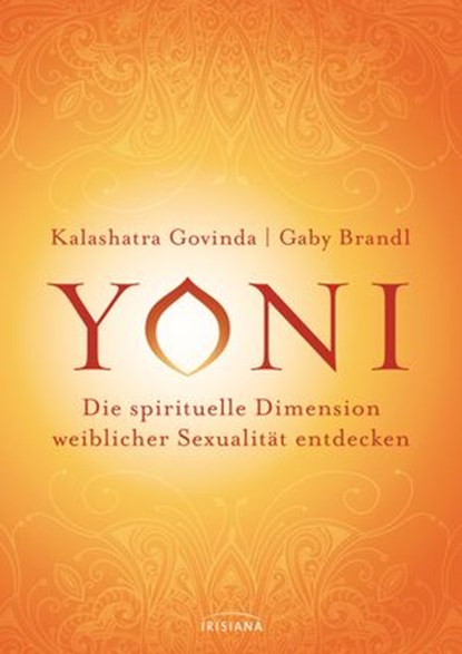 Yoni - die spirituelle Dimension weiblicher Sexualität entdecken, Kalashatra Govinda ; Gaby Brandl - Ebook - 9783641211509