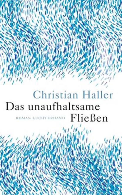 Das unaufhaltsame Fließen, Christian Haller - Ebook - 9783641213084