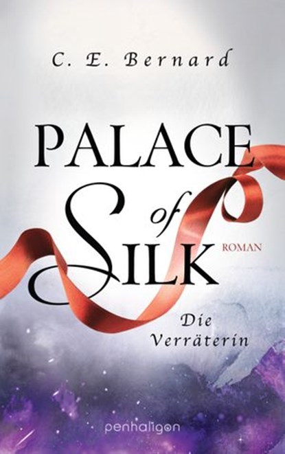 Palace of Silk - Die Verräterin, C. E. Bernard - Ebook - 9783641216016